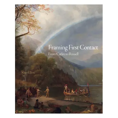 "Framing First Contact, 38: From Catlin to Russell" - "" ("Elliott Kate")(Pevná vazba)