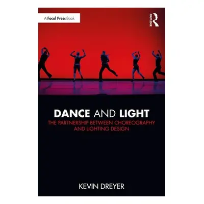 "Dance and Light: The Partnership Between Choreography and Lighting Design" - "" ("Dreyer Kevin"