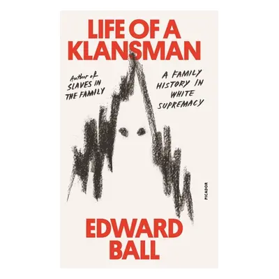 "Life of a Klansman: A Family History in White Supremacy" - "" ("Ball Edward")(Paperback)