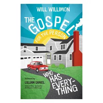 "The Gospel for the Person Who Has Everything" - "" ("Willimon Will")(Paperback)