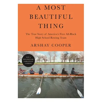 "A Most Beautiful Thing: The True Story of America's First All-Black High School Rowing Team" - 