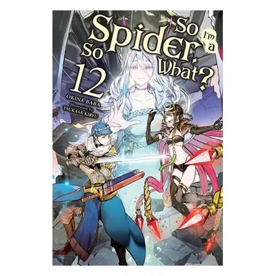 "So I'm a Spider, So What?, Vol. 12 (Light Novel)" - "" ("Baba Okina")(Paperback)