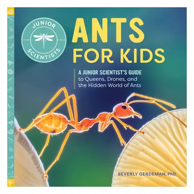 "Ants for Kids: A Junior Scientist's Guide to Queens, Drones, and the Hidden World of Ants" - ""