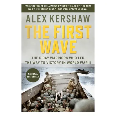 "The First Wave: The D-Day Warriors Who Led the Way to Victory in World War II" - "" ("Kershaw A