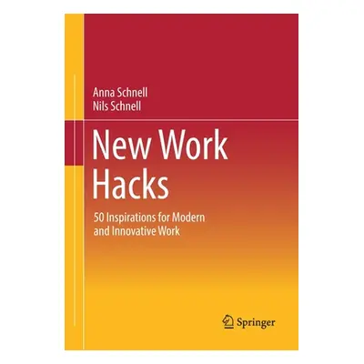 "New Work Hacks: 50 Inspirations for Modern and Innovative Work" - "" ("Schnell Anna")(Paperback