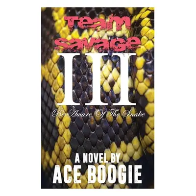 "Team Savage III: Be Aware Of The Snake" - "" ("Boogie Ace")(Paperback)