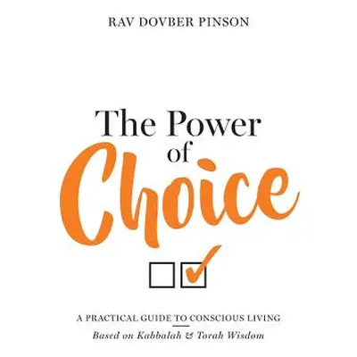 "The Power of Choice: A Practical Guide to Conscious Living" - "" ("Pinson Dovber")(Pevná vazba)