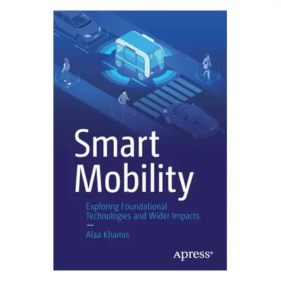 "Smart Mobility: Exploring Foundational Technologies and Wider Impacts" - "" ("Khamis Alaa")(Pap