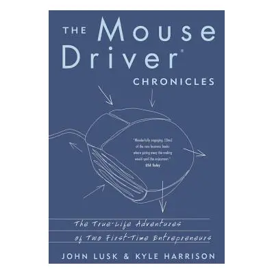 "The Mousedriver Chronicles: The True- Life Adventures of Two First-Time Entrepreneurs" - "" ("L