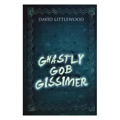 "Ghastly Gob Gissimer" - "" ("Littlewood David")(Paperback)