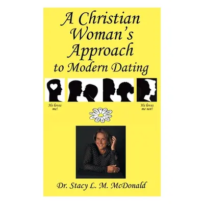 "A Christian Woman's Approach to Modern Dating" - "" ("McDonald Stacy L. M.")(Paperback)