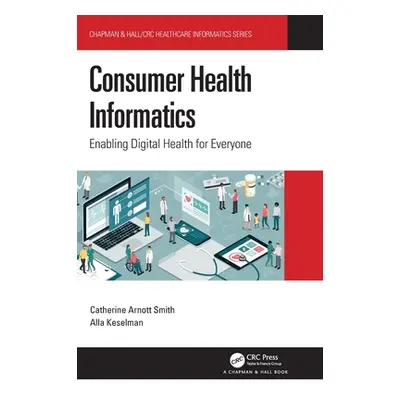 "Consumer Health Informatics: Enabling Digital Health for Everyone" - "" ("Smith Catherine Arnot