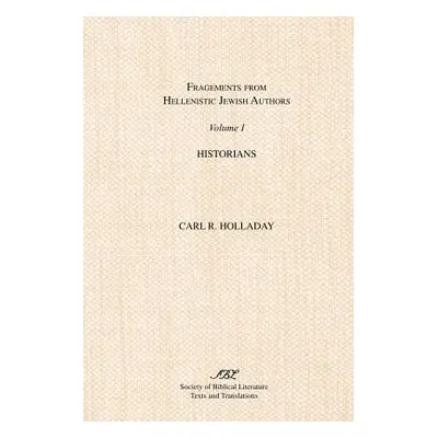 "Fragments from Hellenistic Jewish Authors: Volume 1, Historians" - "" ("Holladay Carl R.")(Pape