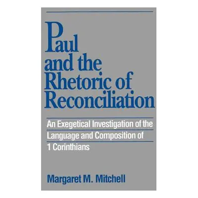 "Paul and the Rhetoric of Reconciliation: An Exegetical Investigation" - "" ("Mitchell Margaret 