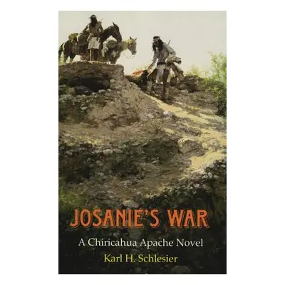 "Josanie's War: A Chiricahua Apache Novel" - "" ("Schlesier Karl H.")(Paperback)