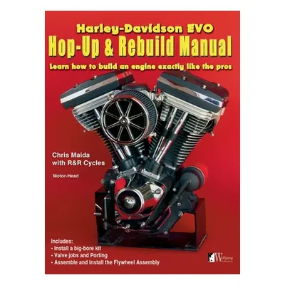 "Harley-Davidson Evo, Hop-Up & Rebuild Manual: Learn how to build an engine like the pros" - "" 