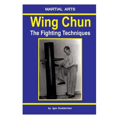 "Wing Chun - The Fighting Techniques" - "" ("Dudukchan Igor")(Paperback)