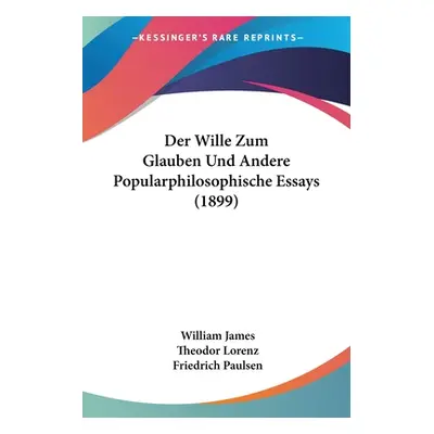 "Der Wille Zum Glauben Und Andere Popularphilosophische Essays (1899)" - "" ("James William")(Pa