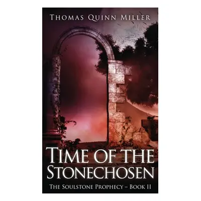 "Time of the Stonechosen" - "" ("Miller Thomas Quinn")(Paperback)