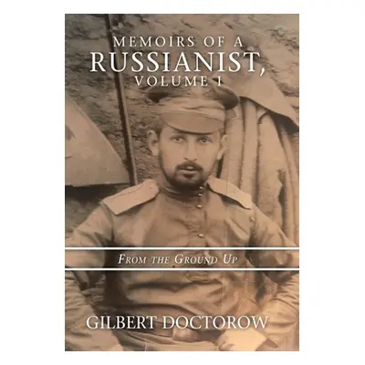 "Memoirs of a Russianist, Volume I: From the Ground Up" - "" ("Doctorow Gilbert")(Pevná vazba)