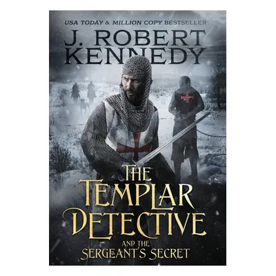 "The Templar Detective and the Sergeant's Secret" - "" ("Kennedy J. Robert")(Pevná vazba)