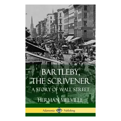 "Bartleby, the Scrivener: A Story of Wall Street (Hardcover)" - "" ("Melville Herman")(Pevná vaz