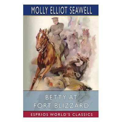 "Betty at Fort Blizzard (Esprios Classics)" - "" ("Seawell Molly Elliot")(Paperback)