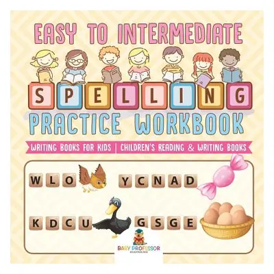 "Easy to Intermediate Spelling Practice Workbook - Writing Books for Kids - Children's Reading &