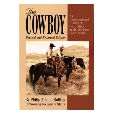 "The Cowboy: An Unconventional History of Civilization on the Old-Time Cattle Range" - "" ("Roll