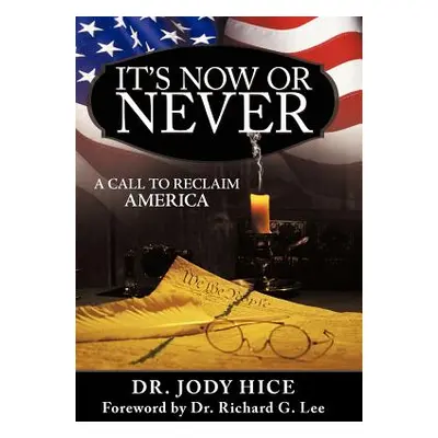 "It's Now or Never: A Call to Reclaim America" - "" ("Hice Jody")(Pevná vazba)