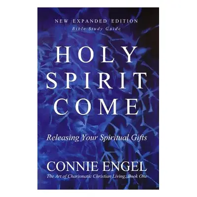 "Holy Spirit Come: Releasing Your Spiritual Gifts - New Expanded Edition - Bible Study Guide" - 