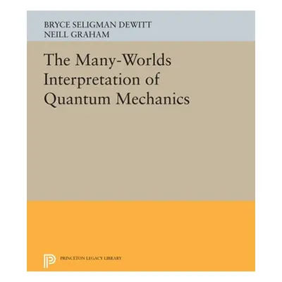 "The Many-Worlds Interpretation of Quantum Mechanics" - "" ("DeWitt Bryce Seligman")(Paperback)