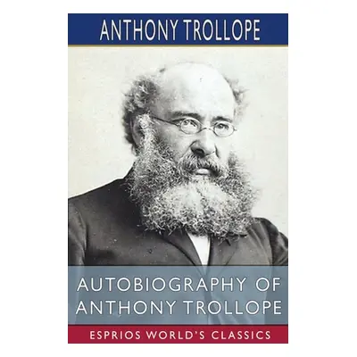 "Autobiography of Anthony Trollope (Esprios Classics)" - "" ("Trollope Anthony")(Paperback)