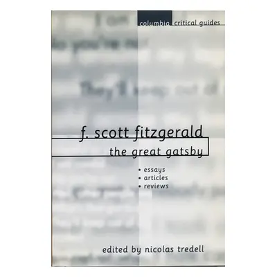 "F. Scott Fitzgerald: The Great Gatsby: Essays, Articles, Reviews" - "" ("Tredell Nicolas")(Pape