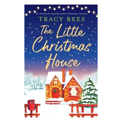 "The Little Christmas House: An absolutely unputdownable Christmas romance" - "" ("Rees Tracy")(