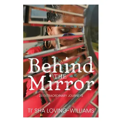 "Behind The Mirror" - "" ("Loving-Williams Ti'sha")(Paperback)