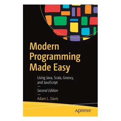 "Modern Programming Made Easy: Using Java, Scala, Groovy, and JavaScript" - "" ("Davis Adam L.")