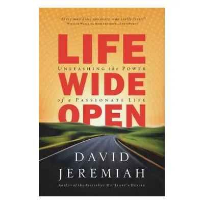 "Life Wide Open: Unleashing the Power of a Passionate Life" - "" ("Jeremiah David")(Paperback)