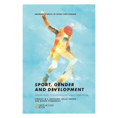 "Sport, Gender and Development: Intersections, Innovations and Future Trajectories" - "" ("Hayhu