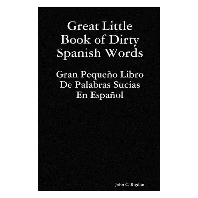 "Great Little Book of Dirty Spanish Words" - "" ("Rigdon John C.")(Paperback)