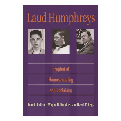 "Laud Humphreys: Prophet of Homosexuality and Sociology" - "" ("Galliher John F.")(Paperback)