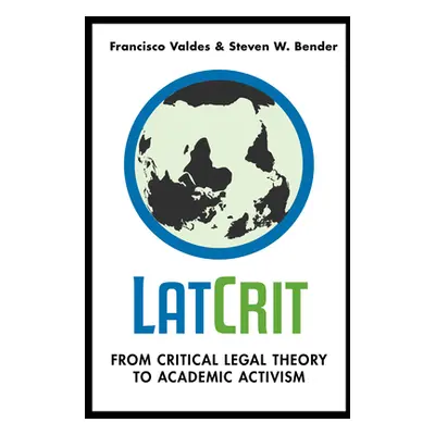 "Latcrit: From Critical Legal Theory to Academic Activism" - "" ("Valdes Francisco")(Pevná vazba