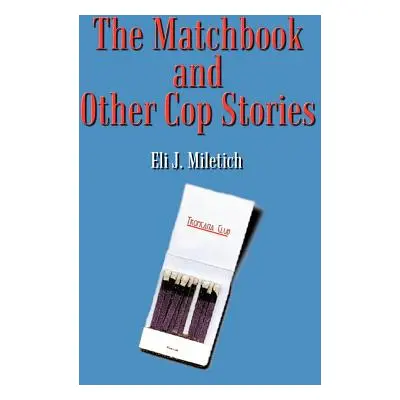 "The Matchbook and Other Cop Stories" - "" ("Miletich Eli J.")(Paperback)