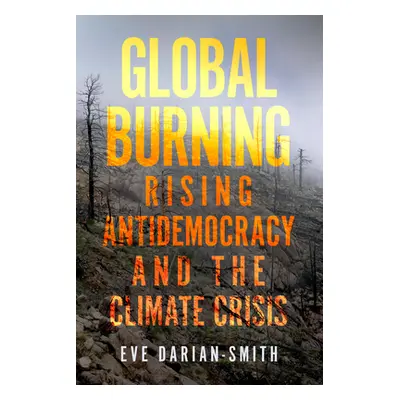 "Global Burning: Rising Antidemocracy and the Climate Crisis" - "" ("Darian-Smith Eve")(Paperbac