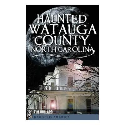 "Haunted Watauga County, North Carolina" - "" ("Bullard Tim")(Pevná vazba)