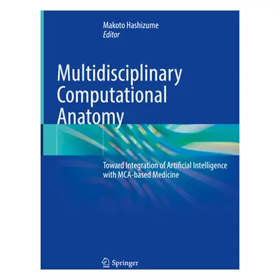 "Multidisciplinary Computational Anatomy: Toward Integration of Artificial Intelligence with McA