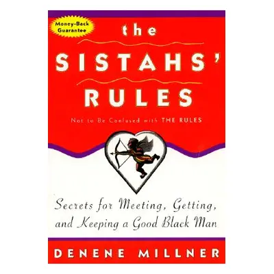 "The Sistahs' Rules: Secrets for Meeting, Getting, and Keeping a Good Black Man Not to Be Confus