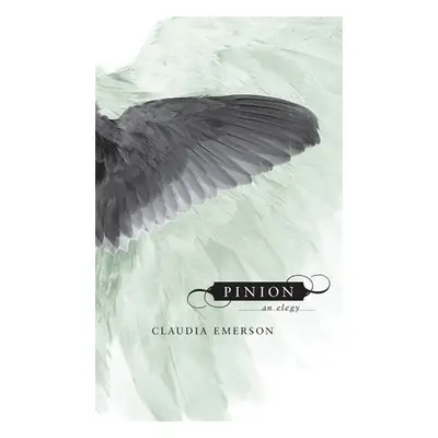 "Pinion: An Elegy" - "" ("Emerson Claudia")(Paperback)