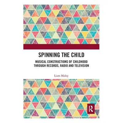 "Spinning the Child: Musical Constructions of Childhood through Records, Radio and Television" -