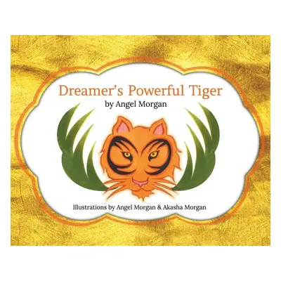 "Dreamer's Powerful Tiger: A New Lucid Dreaming Classic For Children and Parents of the 21st Cen